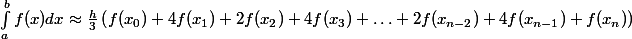 \[\int_{a}^{b} f(x) dx \approx \frac{h}{3} \left(f(x_0) + 4f(x_1) + 2f(x_2) + 4f(x_3) + \ldots + 2f(x_{n-2}) + 4f(x_{n-1}) + f(x_n)\right)\]